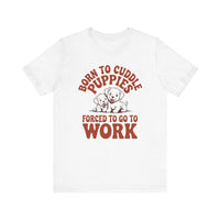 Load image into Gallery viewer, Born to Pet Puppies Forced to Go to Work T-Shirt
