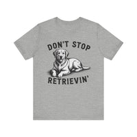 Load image into Gallery viewer, Don&#39;t Stop Retrievin&#39; T-Shirt
