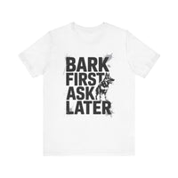 Load image into Gallery viewer, Bark First Ask Later German Shepherd T-Shirt
