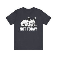 Load image into Gallery viewer, Not Today Frenchie T-Shirt
