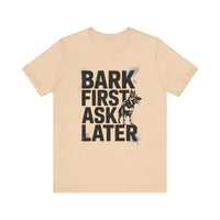 Load image into Gallery viewer, Bark First Ask Later German Shepherd T-Shirt
