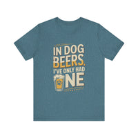 Load image into Gallery viewer, In Dog Beers, I&#39;ve Only Had One T-Shirt
