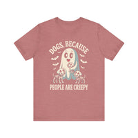 Load image into Gallery viewer, Dogs Because People Are Creepy T-Shirt
