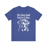 Load image into Gallery viewer, My Dog Said You&#39;re a Hoe Labrador Retriever T-Shirt
