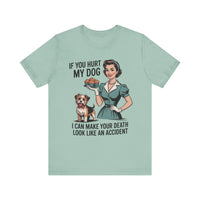 Load image into Gallery viewer, If You Hurt My Dog I Can Make Your Death Look Like an Accident T-Shirt

